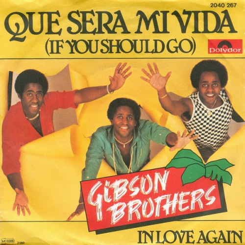 SINGLE / Gibson Brothers ‎– Que Sera Mi Vida (If You Should Go)