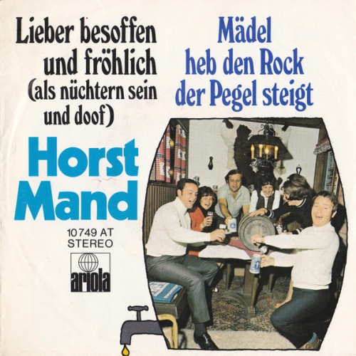 Vinyl / Horst Mand - Lieber Besoffen Und Fröhlich (Als Nüchtern Sein Und Doof) / Mädel Heb Den Rock Der Pegel Steigt