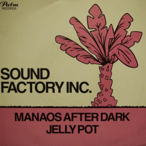 Vinyl / Sound Factory Inc. - Manaos After Dark / Jelly Pot