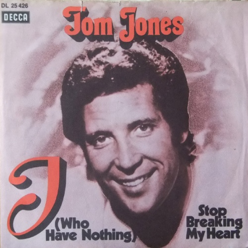 Vinyl / Tom Jones - I (Who Have Nothing) / Stop Breaking My Heart