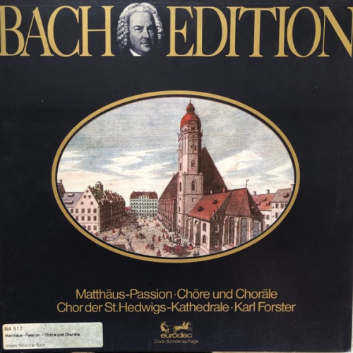 Vinyl / J. S. Bach* / Chor Der St. Hedwigs-Kathedrale*, Karl Forster - Bach Edition: Matthäus Passion - Chöre Und Choräle
