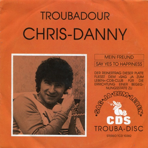 Vinyl / Troubadour Chris-Danny - Mein Freund / Say Yes To Happiness