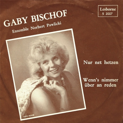 Vinyl / Gaby Bischof - Nur Net Hetzen / Wenn's Nimmer Über An Reden