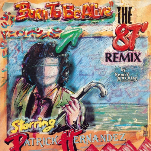 Vinyl / Remix Machine Starring Patrick Hernandez - "Born To Be Alive" The 87' Remix