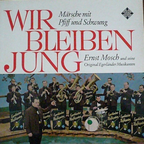 Vinyl / Ernst Mosch Und Seine Original Egerländer Musikanten - Wir Bleiben Jung (Märsche Mit Pfiff Und Schwung)