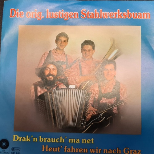 Vinyl / Die Orig. Lustigen Stahlwerksbuam - Drak'n Brauch' Ma Net / Heut' Fahren Wir Nach Graz