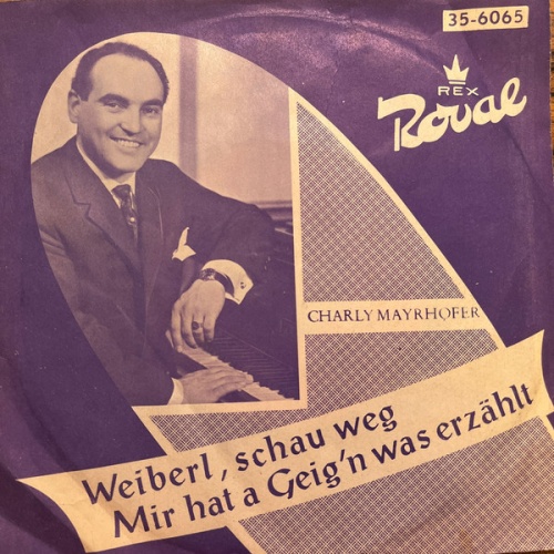 Vinyl / Charly Mayrhofer - Weiberl, Schau Weg / Mir Hat A Geig'n Was Erzählt