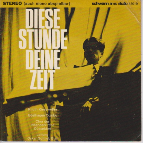 Vinyl / Knuth Kiesewetter*, Edelhagen Combo*, Chor Der Neanderkirche Düsseldorf Leitung: Oskar Gottlieb Blarr - Diese Stunde Deine Zeit