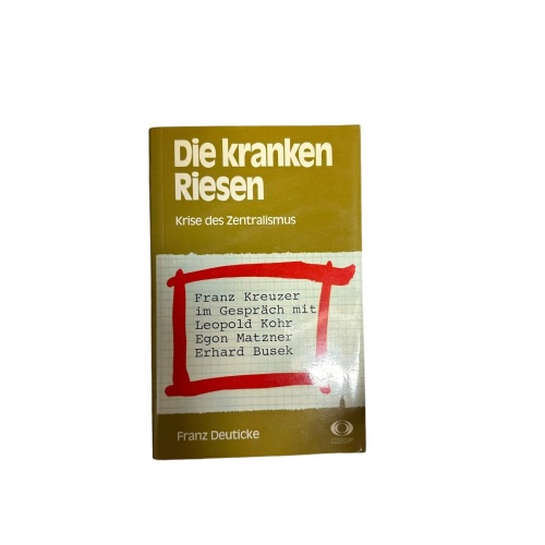 4717 Franz Kreuzer DIE KRANKEN RIESEN. KRISE DES ZENTRALISMUS. FRANZ KREUZER I
