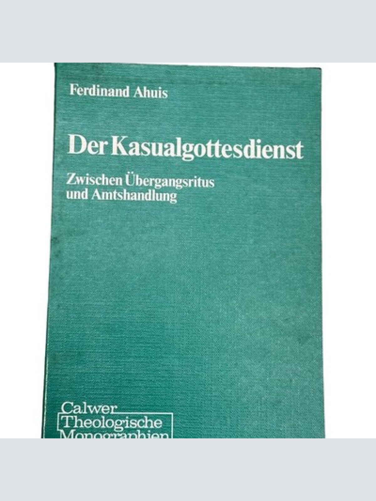6812 Ferdinand Ahuis DER KASUALGOTTESDIENST zwischen Übergangsrit