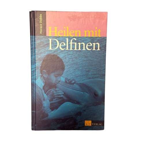 6628 Horace Dobbs HEILEN MIT DELFINEN HC. A T Verlag