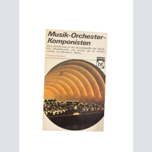 2816 Myers MUSIK-ORCHESTER-KOMPONISTEN EINE EINFÜHRG IN D GRUNDBEGRIFFE D MUSIK