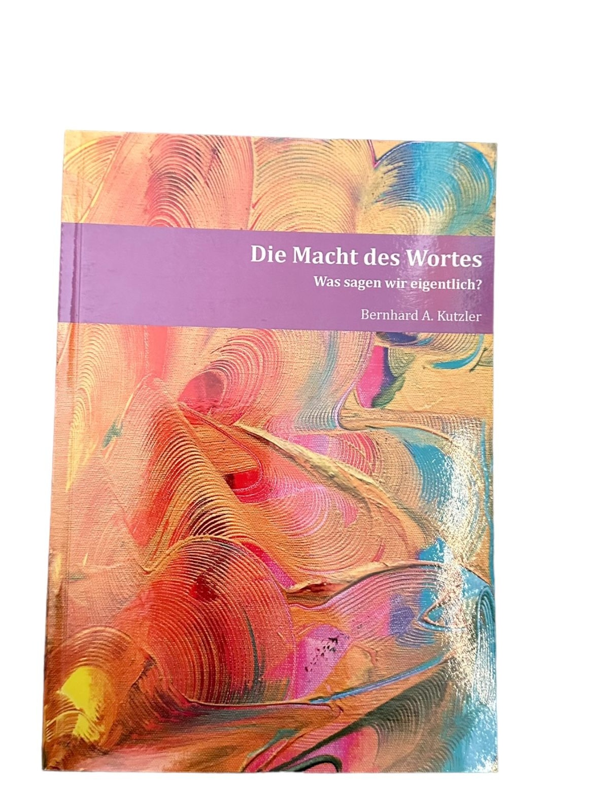 6815 Bernhard Kutzler DIE MACHT DES WORTES was sagen wir eigentlich?