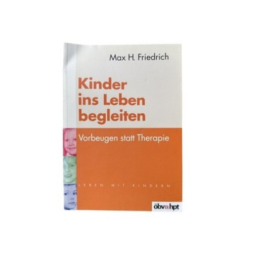 6746 Max H. Friedrich KINDER INS LEBEN BEGLEITEN: VORBEUGEN STATT THERAPIE