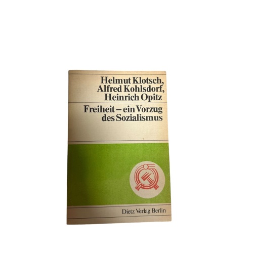 4705 Helmut Klotsch FREIHEIT, EIN VORZUG DES SOZIALISMUS. Dietz Verlag: Berlin