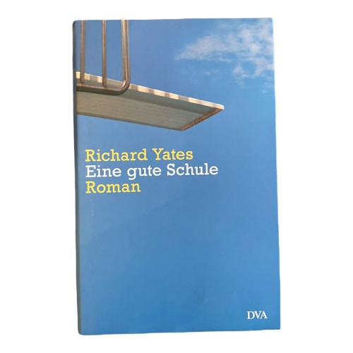 469 Richard Yates EINE GUTE SCHULE. ROMAN HC SEHR GUTER ZUSTAND!