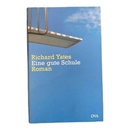 469 Richard Yates EINE GUTE SCHULE. ROMAN HC SEHR GUTER ZUSTAND!