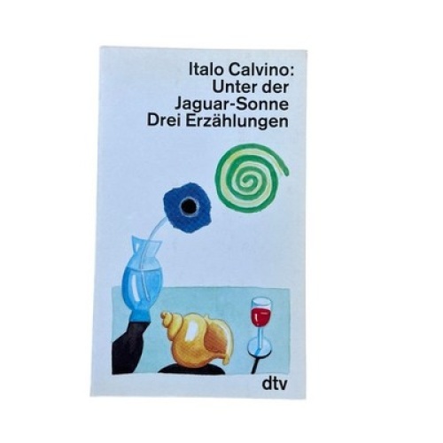 4875 Italo Calvino UNTER DER JAGUAR-SONNE. DREI ERZÄHLUNGEN. DER NAME, DIE NASE.