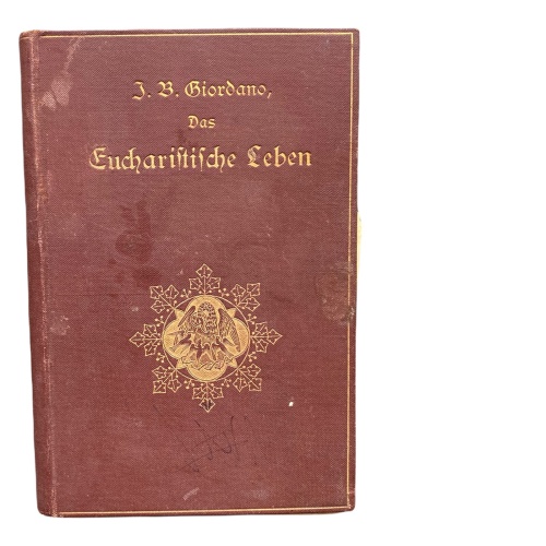 754 Johann Baptist Giordano DAS EUCHARISTISCHE LEBEN UND DAS EWIGE KÖNIGTUM JES