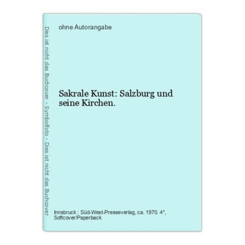 Sakrale Kunst: Salzburg und seine Kirchen.