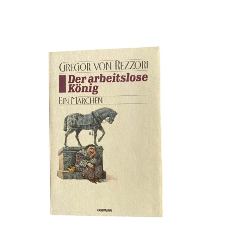Gregor von Rezzori DER ARBEITSLOSE KÖNIG ein Märchen +Abb