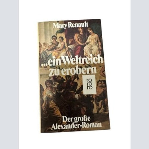 Ein Weltreich zu erobern. Der große Alexander- Roman. d. grosse Alexander-Roman