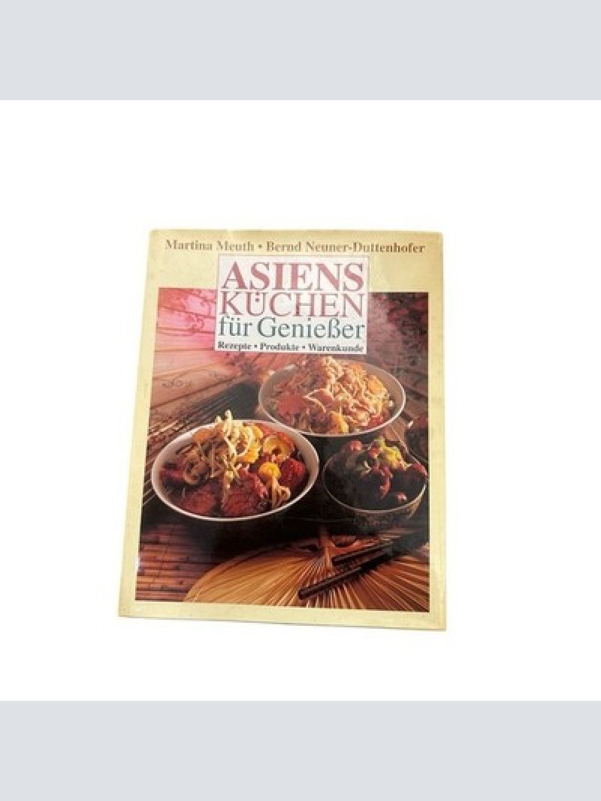 Asiens Küchen für Genießer Meuth, Martina und Bernd Neuner -Duttenhofer: