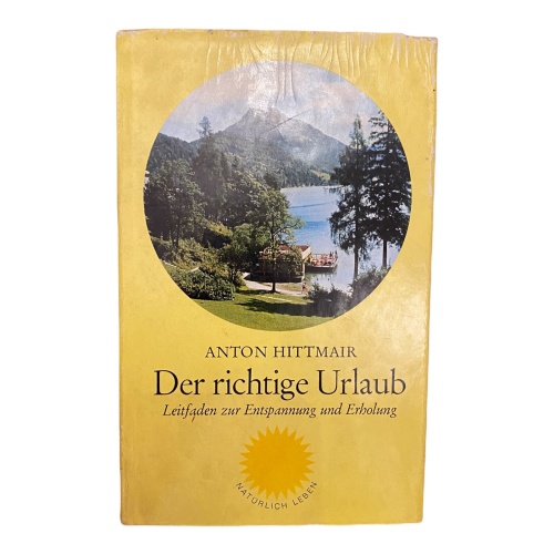 359 Anton Hittmair DER RICHTIGE URLAUB Leitfaden zur Entspannung und Erholung HC