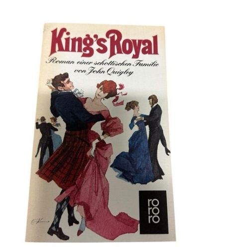 King's Royal. Roman einer schottischen Familie. Roman e. schott. Familie Quigley