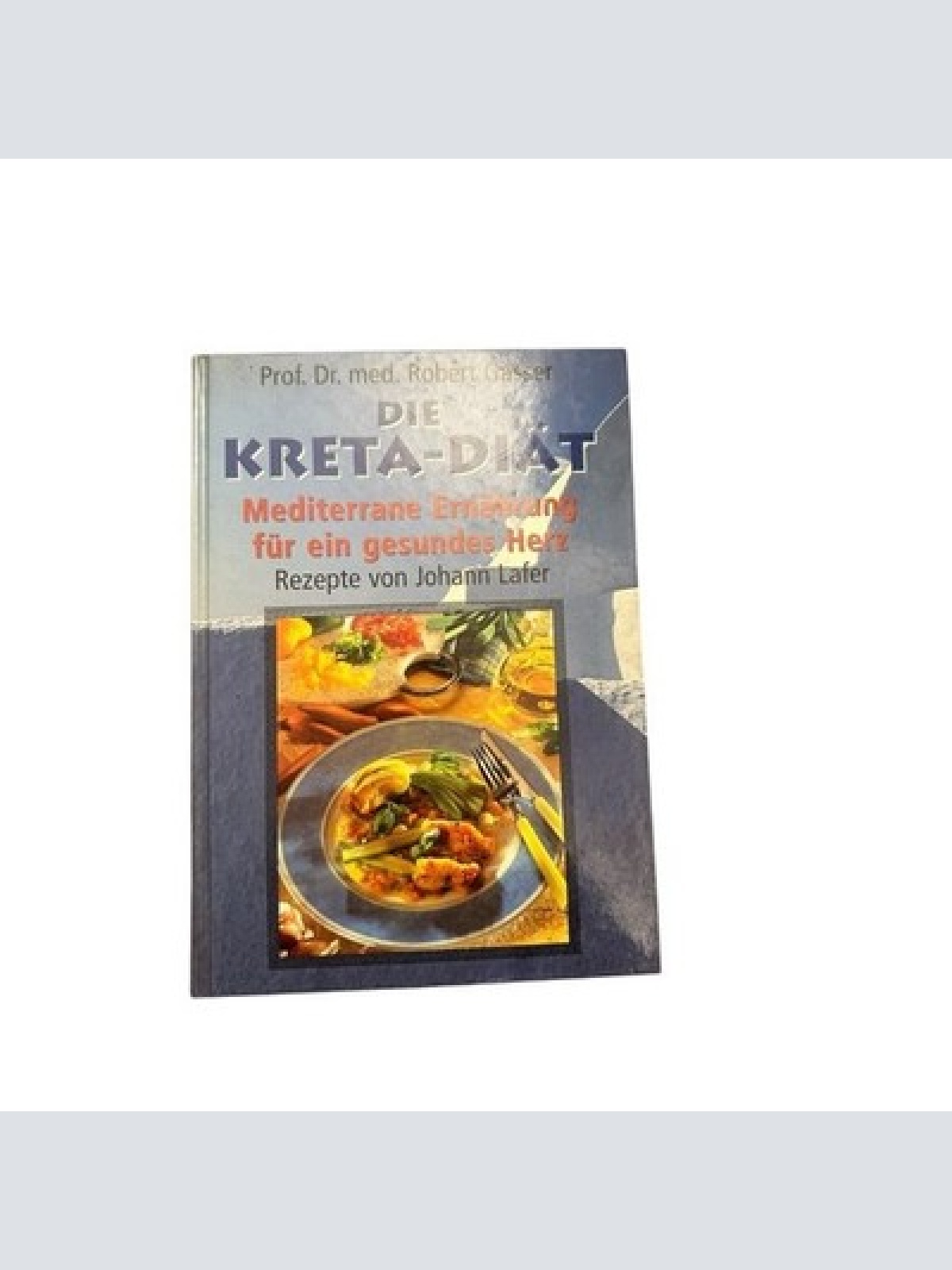 Die Kreta Diät : mediterrane Ernährung für ein gesundes Herz. Robert Gasser. Rez