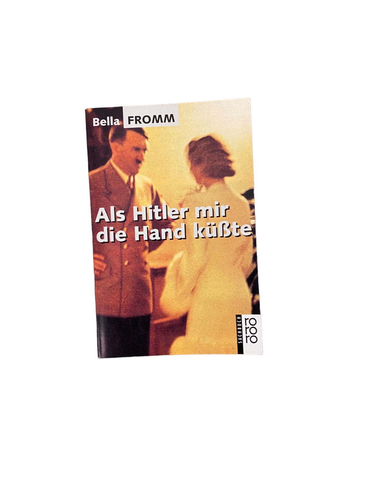 4166 Bella Fromm ALS HITLER MIR DIE HAND KÜSSTE +Abb rororo
