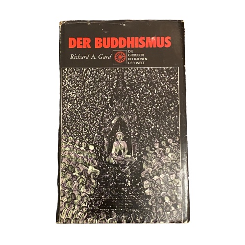 4532 Richard A. Gard DIE GROSSEN RELIGIONEN DER WELT. DER BUDDHISMUS. AUS DEM EN