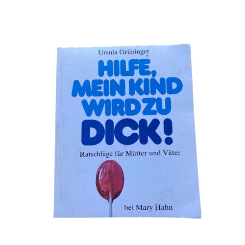 Ursula Grüninger HILFE, MEIN KIND WIRD ZU DICK! Ratschläge für Mütter u. Vä