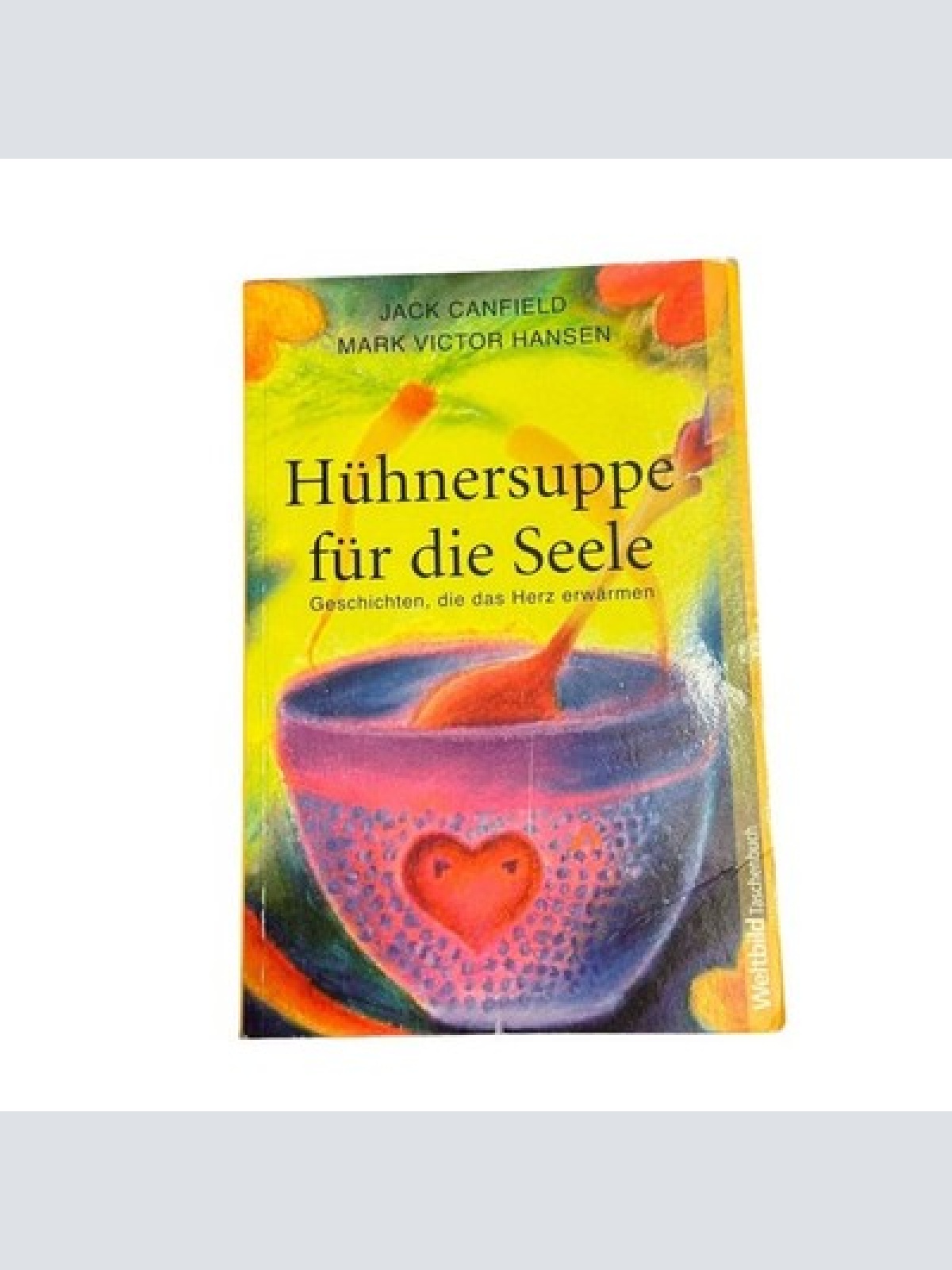 1672 Jack Canfield HÜHNERSUPPE FÜR DIE SEELE Geschichten, die das Herz erwärmen