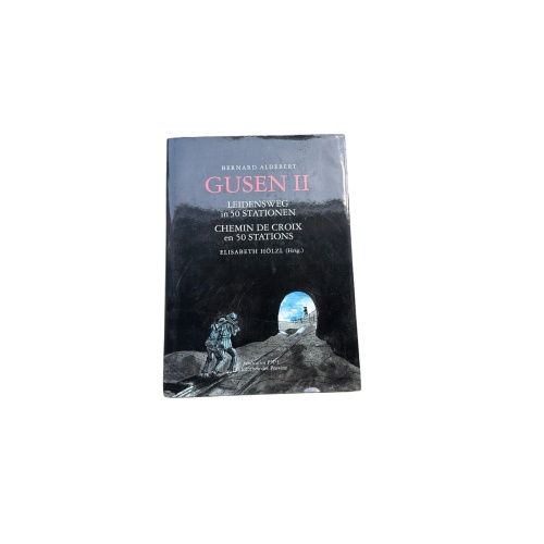 4863 Bernard Aldebert GUSEN II. LEIDENSWEG IN 50 STATIONEN. VON COMPIEGNE NACH G