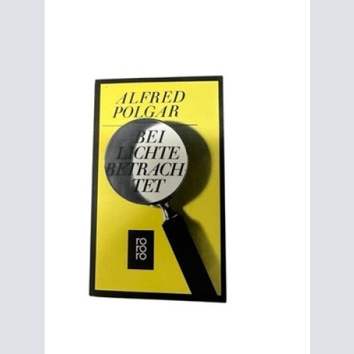 Alfred Polgar: Bei Lichte betrachtet - Texte aus vier Jahrzehnten Texte aus 4 Ja