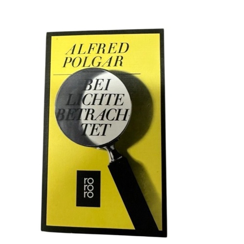 Alfred Polgar: Bei Lichte betrachtet - Texte aus vier Jahrzehnten Texte aus 4 Ja