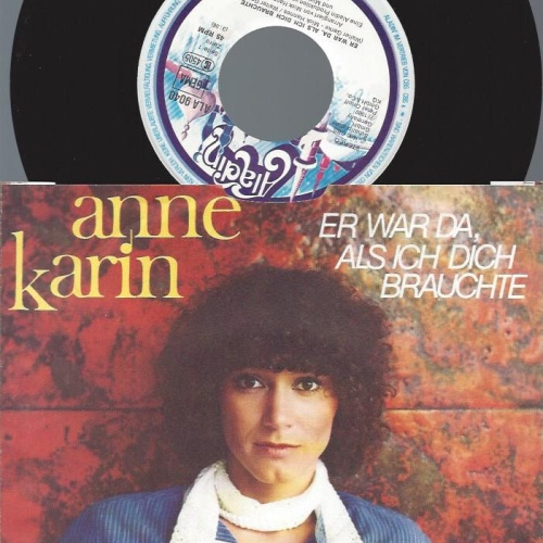 7" Anne Karin – Er War Da, Als Ich Dich Brauchte