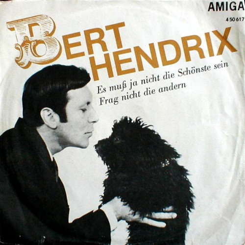 7", Single, Mono Bert Hendrix - Es Muß Ja Nicht Die Schönste Sein / Frag Nich...