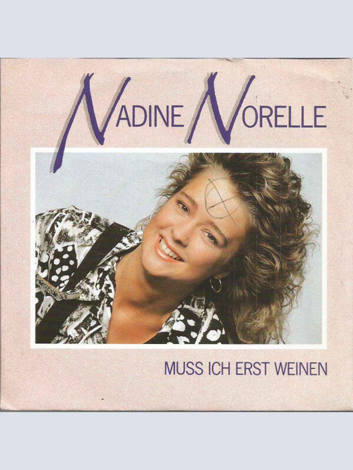 7", Single Nadine Norelle* - Muss Ich Erst Weinen?