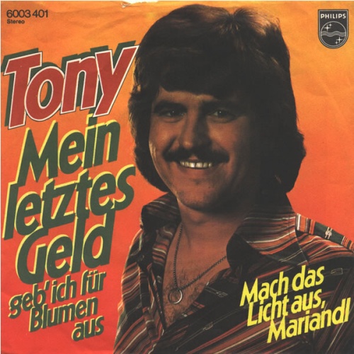 7", Single Tony (9) - Mein Letztes Geld Geb' Ich Für Blumen Aus