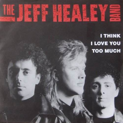 7", Single The Jeff Healey Band - I Think I Love You Too Much