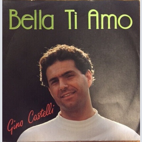 7", Single Gino Castelli - Bella Ti Amo