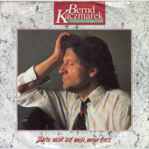 7", Single Bernd Kaczmarek - Warte Nicht Auf Mich, Mein Herz