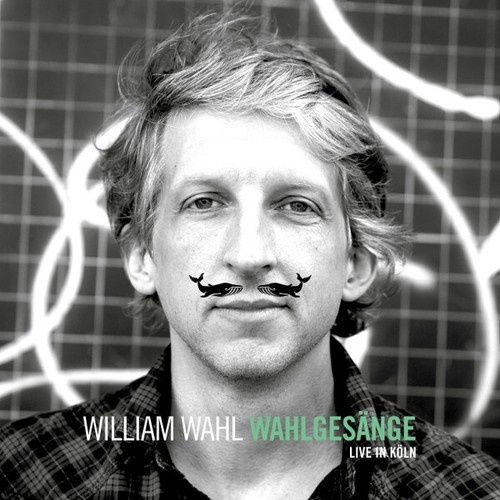CD, Album William Wahl - Wahlgesänge - Live In Köln
