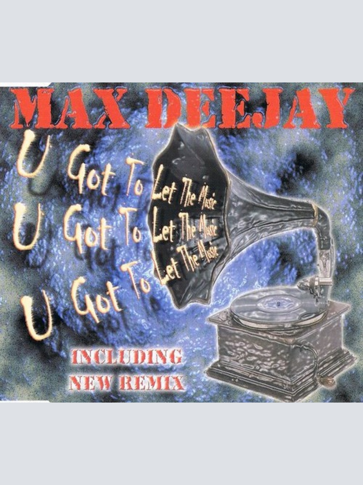 CD, Maxi Max Deejay - U Got To Let The Music