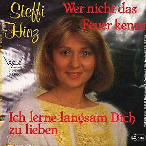 7", Single Steffi Hinz - Wer Nicht Das Feuer Kennt / Ich Lerne Langsam Dich Z...