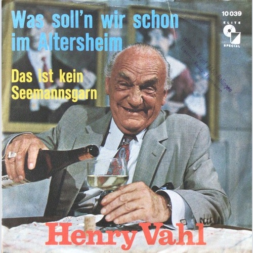 7" Henry Vahl - Was Soll'n Wir Schon Im Altersheim