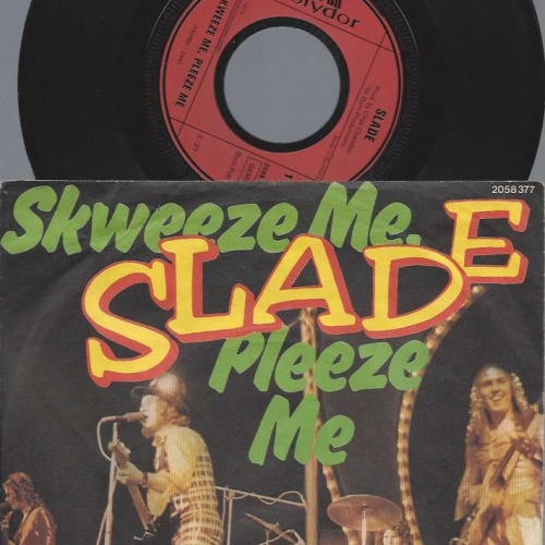 7"   Slade  Skweeze Me, Pleeze Me