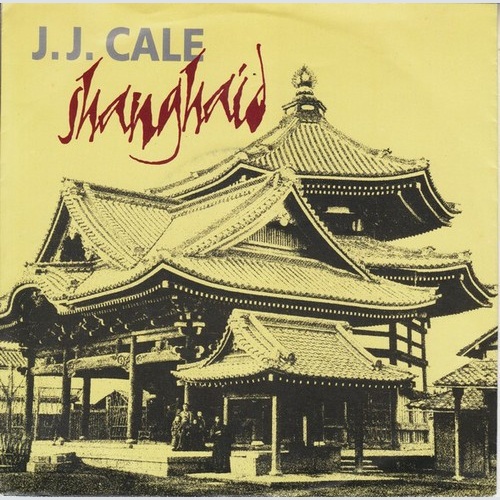 7", Single J.J. Cale - Shanghaid